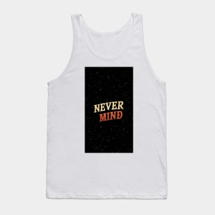 Never Mind Tank Top